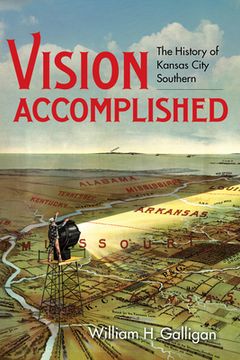 portada Vision Accomplished: The History of Kansas City Southern (en Inglés)