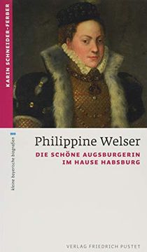 portada Philippine Welser: Die Schöne Augsburgerin im Hause Habsburg (Kleine Bayerische Biografien) (en Alemán)