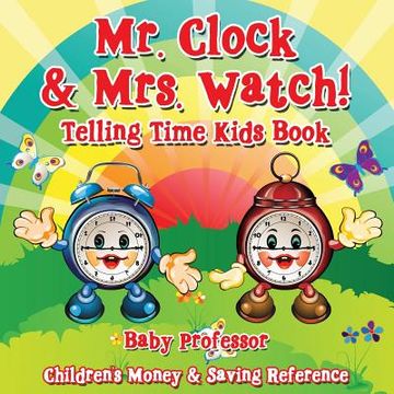 portada Mr. Clock & Mrs. Watch! - Telling Time Kids Book: Children's Money & Saving Reference