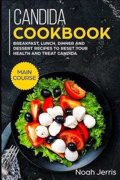 portada Candida Cookbook: MAIN COURSE - Breakfast, Lunch, Dinner and Dessert Recipes to reset your health and treat candida