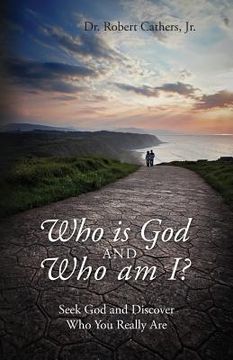 portada Who is God and Who am I? Seek God and Discover Who You Really Are (en Inglés)