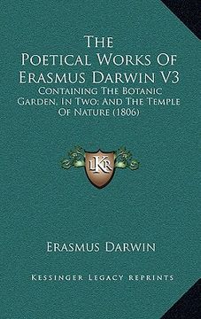 portada the poetical works of erasmus darwin v3 the poetical works of erasmus darwin v3: containing the botanic garden, in two; and the temple of natcontainin (in English)
