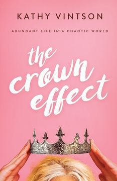 portada The Crown Effect: Abundant Life in a Chaotic World (en Inglés)