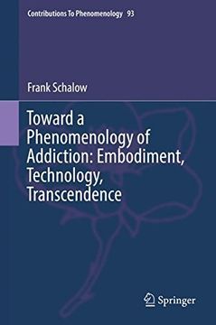 portada Toward a Phenomenology of Addiction: Embodiment, Technology, Transcendence (Contributions To Phenomenology)