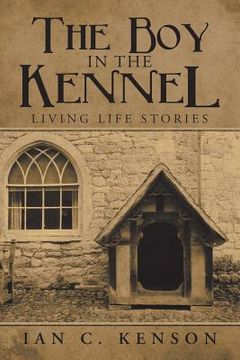 portada The Boy in the Kennel: Living Life Stories (en Inglés)