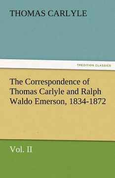 portada the correspondence of thomas carlyle and ralph waldo emerson, 1834-1872, vol ii. (en Inglés)