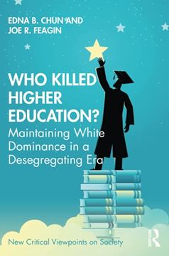 portada Who Killed Higher Education? Maintaining White Dominance in a Desegregating era (New Critical Viewpoints on Society) (in English)