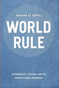 portada World Rule: Accountability, Legitimacy, and the Design of Global Governance (en Inglés)