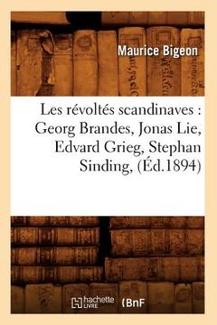 portada Les Révoltés Scandinaves: Georg Brandes, Jonas Lie, Edvard Grieg, Stephan Sinding, (Éd.1894) (en Francés)