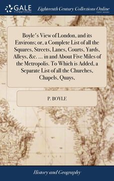 portada Boyle's View of London, and its Environs; or, a Complete List of all the Squares, Streets, Lanes, Courts, Yards, Alleys, &c. ... in and About Five Mil (en Inglés)