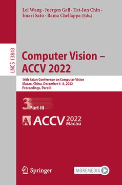 portada Computer Vision - Accv 2022: 16th Asian Conference on Computer Vision, Macao, China, December 4-8, 2022, Proceedings, Part III (en Inglés)