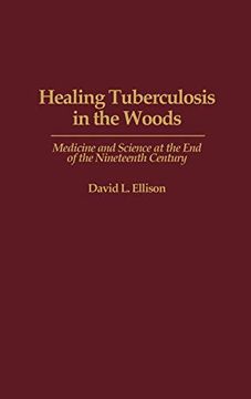 portada Healing Tuberculosis in the Woods: Medicine and Science at the end of the Nineteenth Century (in English)