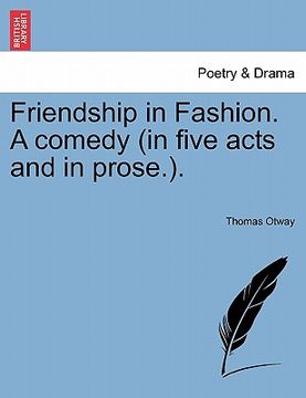 portada friendship in fashion. a comedy (in five acts and in prose.). (en Inglés)