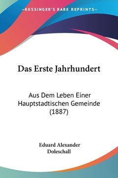 portada Das Erste Jahrhundert: Aus Dem Leben Einer Hauptstadtischen Gemeinde (1887) (in German)