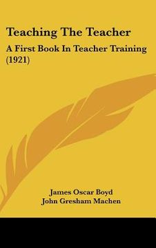 portada teaching the teacher: a first book in teacher training (1921) (en Inglés)