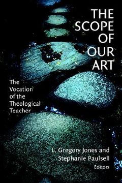 portada The Scope of our Art: The Vocation of the Theological Teacher (en Inglés)