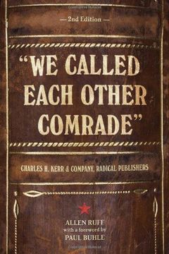 portada We Called Each Other Comrade: Charles H. Kerr & Company, Radical Publishers (en Inglés)