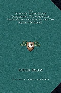 portada the letter of roger bacon concerning the marvelous power of art and nature and the nullity of magic (en Inglés)