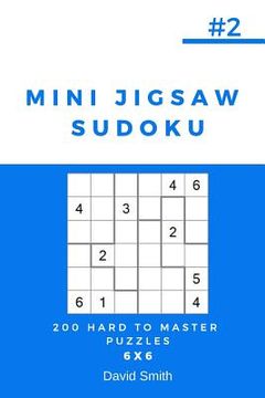 portada Mini Jigsaw Sudoku - 200 Hard to Master Puzzles 6x6 Vol.2 (en Inglés)