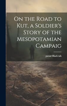 portada On the Road to Kut, a Soldier's Story of the Mesopotamian Campaig