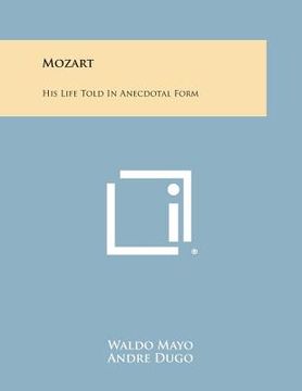 portada Mozart: His Life Told in Anecdotal Form (en Inglés)