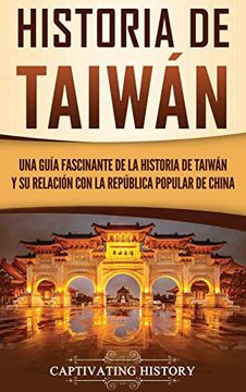 portada Historia de Taiwán: Una Guía Fascinante de la Historia de Taiwán y su Relación con la República Popular de China (in Spanish)
