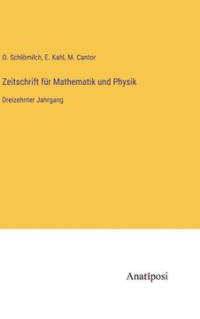 portada Zeitschrift für Mathematik und Physik: Dreizehnter Jahrgang (en Alemán)