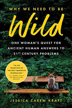 portada Why we Need to be Wild: One Woman's Quest for Ancient Human Answers to 21St Century Problems (en Inglés)