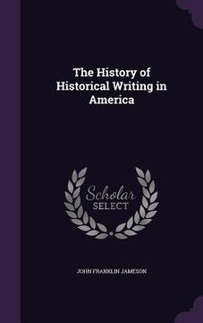 portada The History of Historical Writing in America (in English)