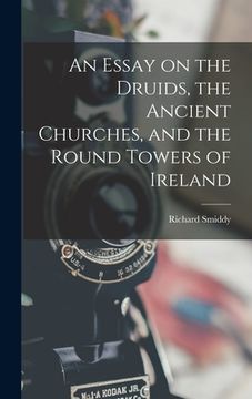 portada An Essay on the Druids, the Ancient Churches, and the Round Towers of Ireland (en Inglés)