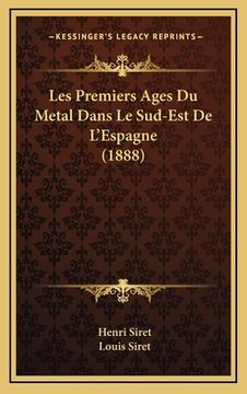 portada Les Premiers Ages Du Metal Dans Le Sud-Est De L'Espagne (1888) (en Francés)