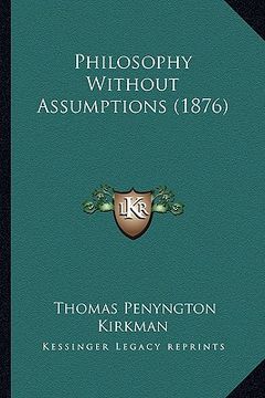 portada philosophy without assumptions (1876) (en Inglés)