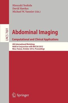 portada computational and clinical applications in abdominal imaging: international workshop, ccaai 2012, held in conjunction with miccai 2012, nice, france, (en Inglés)
