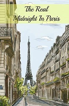 portada The Real Midnight In Paris: A History of the Expatriate Writers in Paris That Made Up the Lost Generation