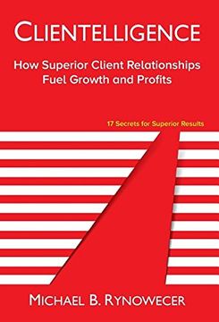portada Clientelligence: How Superior Client Relationships Fuel Growth and Profits (en Inglés)