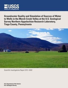 portada Groundwater Quality and Simulation of Sources of Water to Wells in the Marsh Creek Valley at the U.S. Geological Survey Northern Appalachian Research (in English)