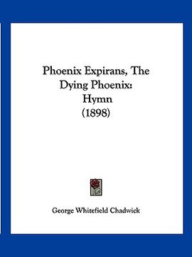 portada phoenix expirans, the dying phoenix: hymn (1898) (in English)