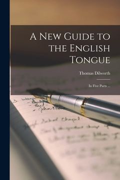 portada A New Guide to the English Tongue [microform]: in Five Parts ...