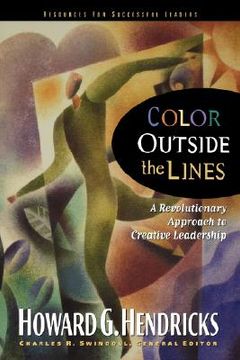 portada color outside the lines: a revolutinary approach to creative leadership (en Inglés)
