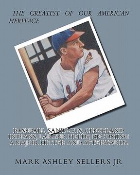 portada baseball, sandlots, cleveland indians, larger fields, becoming a major hitter and afterwards. (en Inglés)