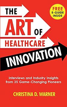 portada The art of Healthcare Innovation: Interviews and Industry Insights From 35 Game-Changing Pioneers (en Inglés)