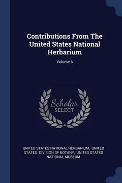 portada Contributions From The United States National Herbarium; Volume 6