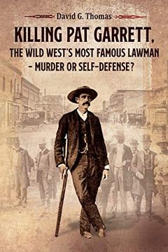 portada Killing pat Garrett, the Wild West’S Most Famous Lawman – Murder or Self-Defense? (Mesilla Valley History Series) 