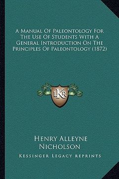portada a manual of paleontology for the use of students with a genea manual of paleontology for the use of students with a general introduction on the prin (en Inglés)