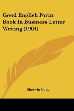 portada good english form book in business letter writing (1904) (en Inglés)