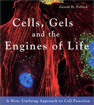 portada Cells, Gels & the Engines of Life: A new Unifying Approach to Cell Function (in English)