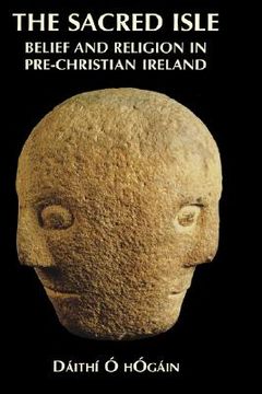 portada the sacred isle: belief and religion in pre-christian ireland (en Inglés)