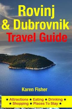 portada Rovinj & Dubrovnik Travel Guide: Attractions, Eating, Drinking, Shopping & Places To Stay (en Inglés)