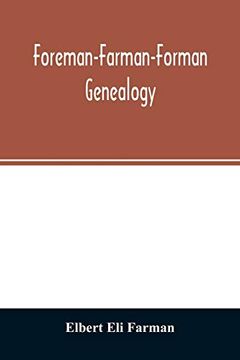 portada Foreman-Farman-Forman Genealogy; Descendants of William Foreman, who Came From London, England, in 1675, and Settled Near Annapolis, Maryland,. Writer's Paternal Great-Grandmother, his ow 