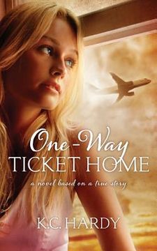 portada One-Way Ticket Home: A Novel Based on a True Story (en Inglés)